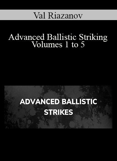 Val Riazanov - Advanced Ballistic Striking Volumes 1 to 5